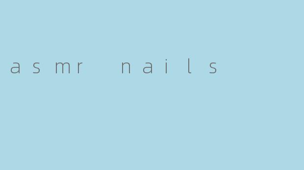 asmr nails